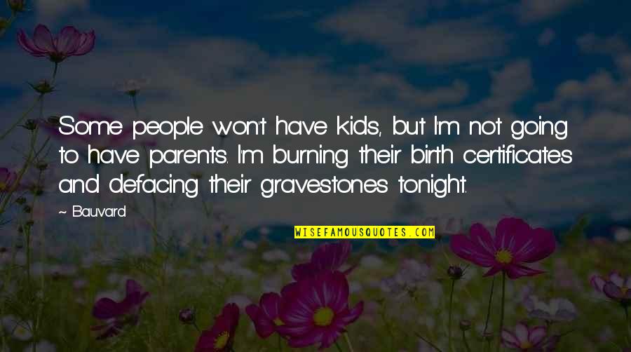 Kids And Parents Quotes By Bauvard: Some people won't have kids, but I'm not
