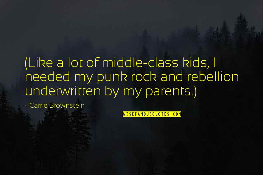 Kids And Parents Quotes By Carrie Brownstein: (Like a lot of middle-class kids, I needed
