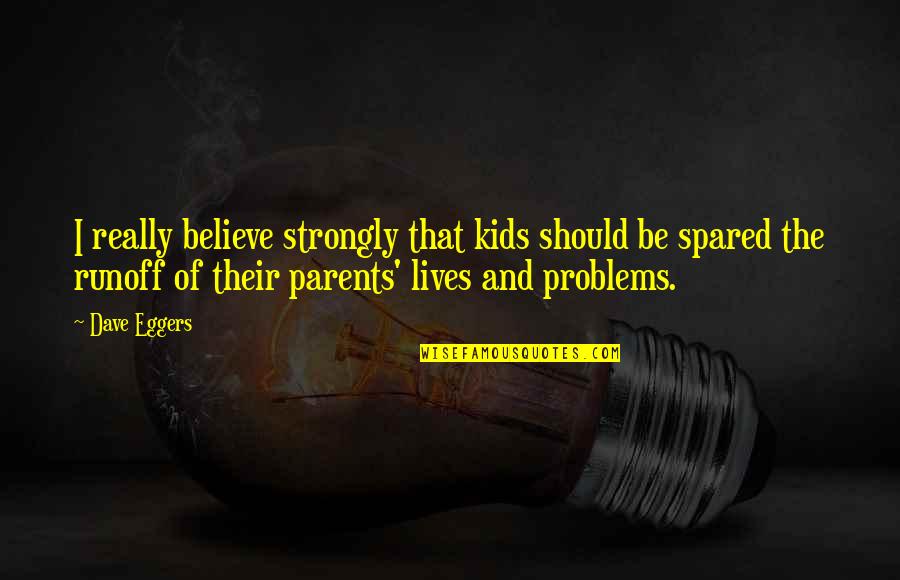 Kids And Parents Quotes By Dave Eggers: I really believe strongly that kids should be