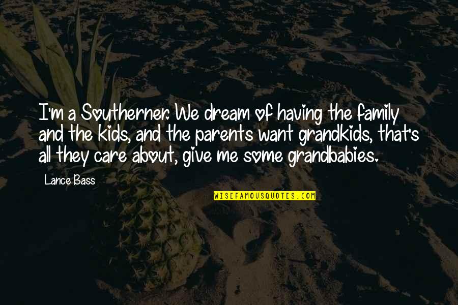 Kids And Parents Quotes By Lance Bass: I'm a Southerner. We dream of having the