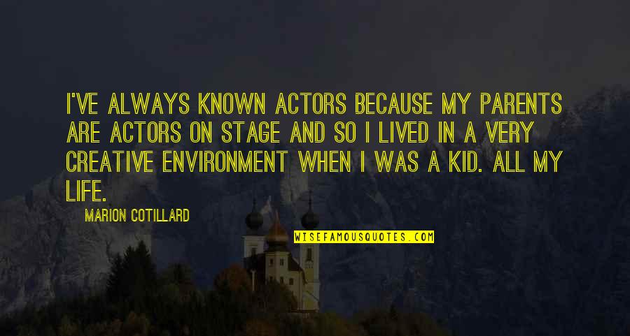 Kids And Parents Quotes By Marion Cotillard: I've always known actors because my parents are