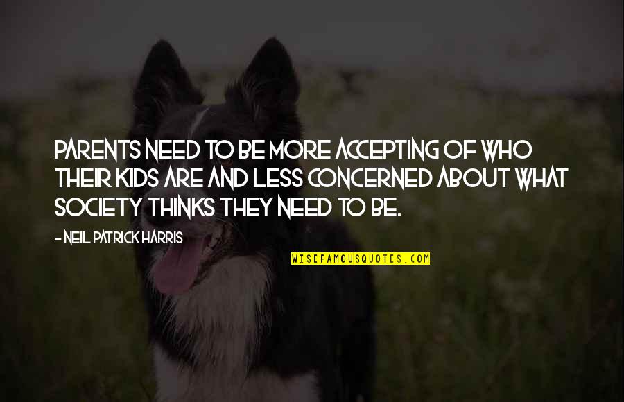 Kids And Parents Quotes By Neil Patrick Harris: Parents need to be more accepting of who
