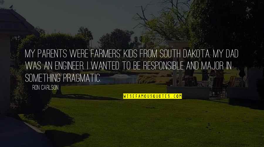 Kids And Parents Quotes By Ron Carlson: My parents were farmers' kids from South Dakota.