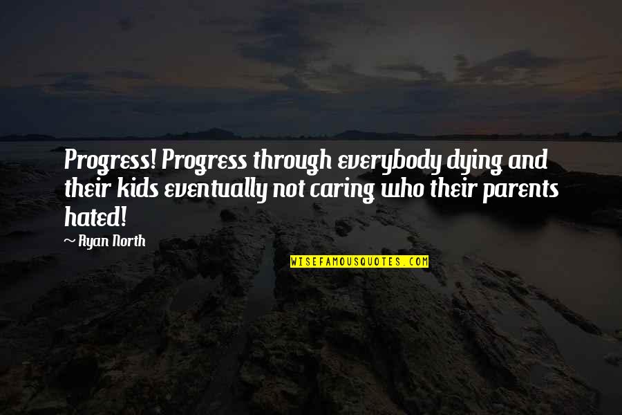 Kids And Parents Quotes By Ryan North: Progress! Progress through everybody dying and their kids