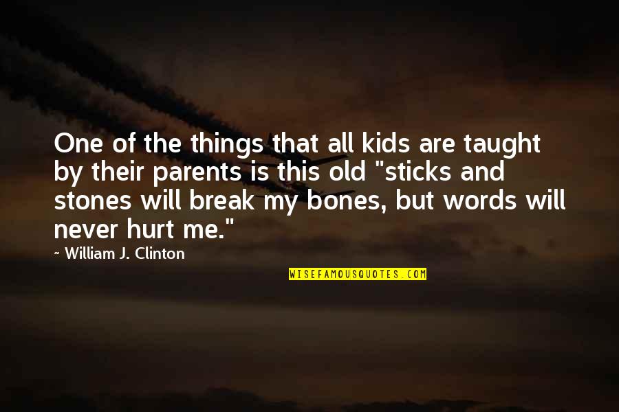 Kids And Parents Quotes By William J. Clinton: One of the things that all kids are