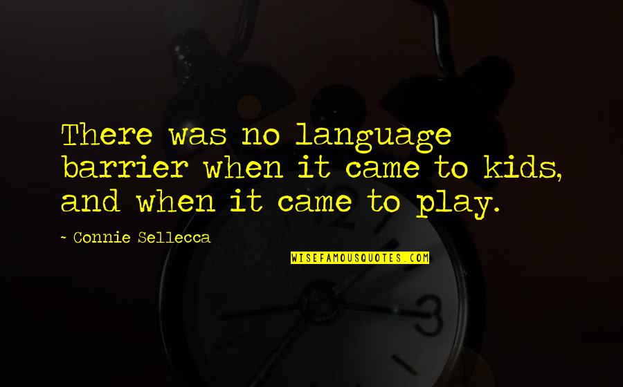Kids And Play Quotes By Connie Sellecca: There was no language barrier when it came