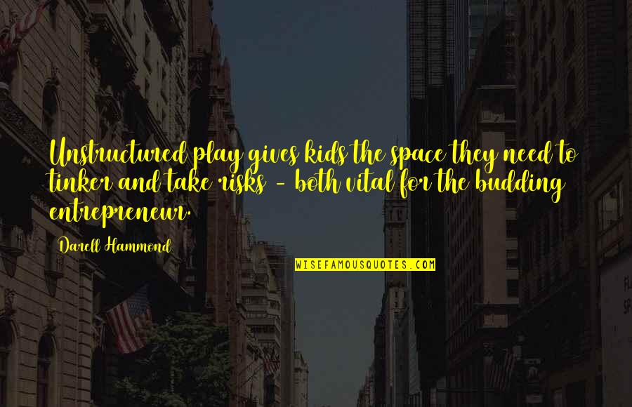 Kids And Play Quotes By Darell Hammond: Unstructured play gives kids the space they need