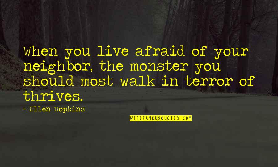 Kids And Snow Quotes By Ellen Hopkins: When you live afraid of your neighbor, the Kids And Snow Quotes By Ellen Hopkins: When you live afraid of your neighbor, the