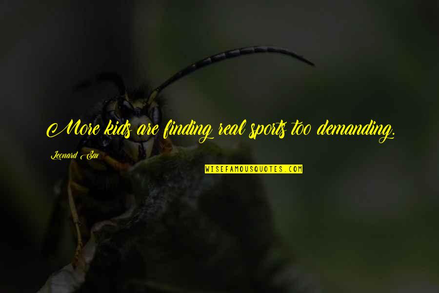 Kids And Sports Quotes By Leonard Sax: More kids are finding real sports too demanding.