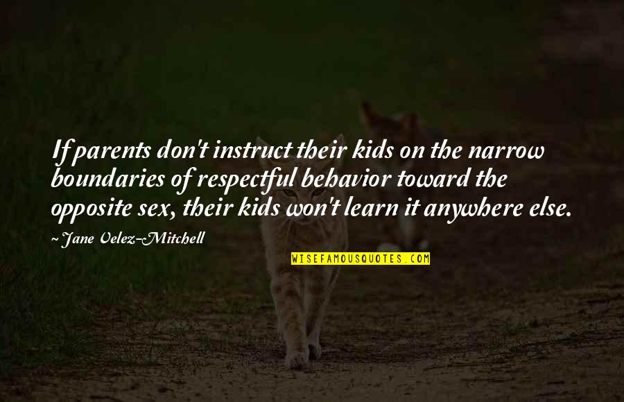 Kids Behavior Quotes By Jane Velez-Mitchell: If parents don't instruct their kids on the Kids Behavior Quotes By Jane Velez-Mitchell: If parents don't instruct their kids on the