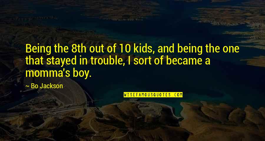 Kids Being Kids Quotes By Bo Jackson: Being the 8th out of 10 kids, and