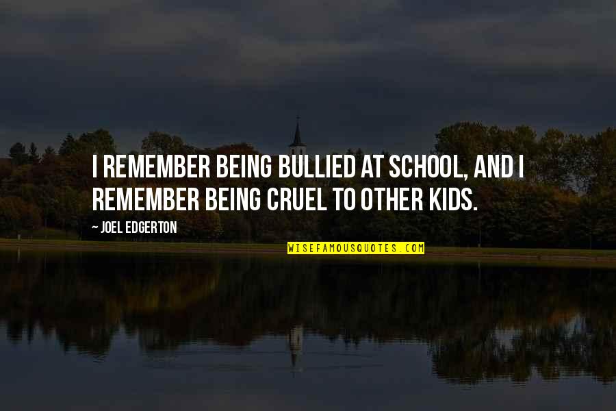 Kids Being Kids Quotes By Joel Edgerton: I remember being bullied at school, and I