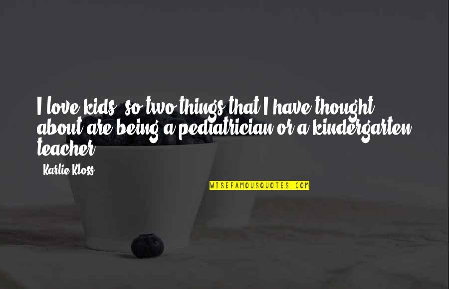 Kids Being Kids Quotes By Karlie Kloss: I love kids, so two things that I