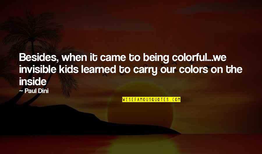 Kids Being Kids Quotes By Paul Dini: Besides, when it came to being colorful...we invisible
