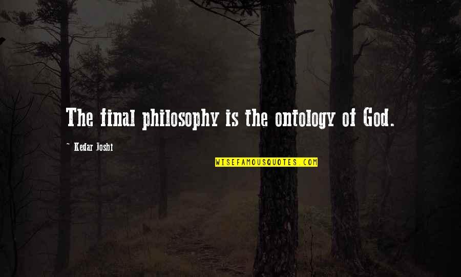 Kids Black History Quotes By Kedar Joshi: The final philosophy is the ontology of God.