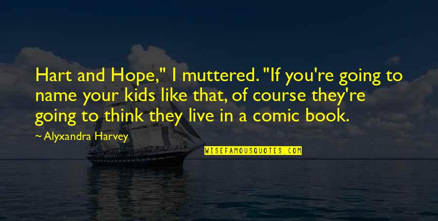 Kids Book Quotes By Alyxandra Harvey: Hart and Hope," I muttered. "If you're going