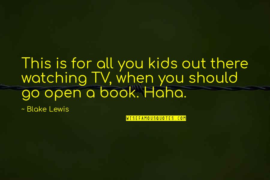Kids Book Quotes By Blake Lewis: This is for all you kids out there