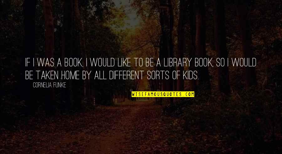 Kids Book Quotes By Cornelia Funke: If I was a book, I would like
