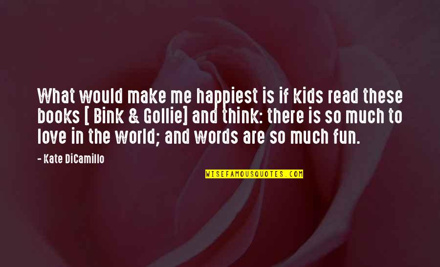 Kids Book Quotes By Kate DiCamillo: What would make me happiest is if kids