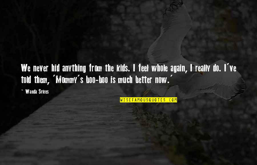 Kids Cancer Quotes By Wanda Sykes: We never hid anything from the kids. I Kids Cancer Quotes By Wanda Sykes: We never hid anything from the kids. I