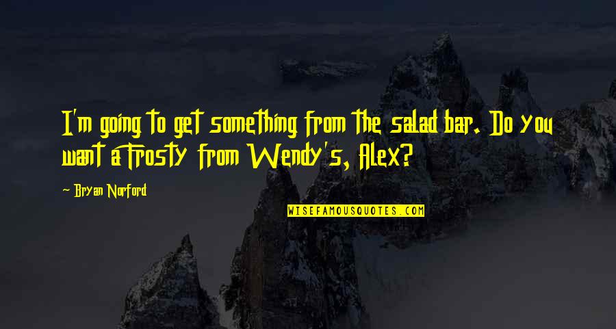 Kids Changing The World Quotes By Bryan Norford: I'm going to get something from the salad