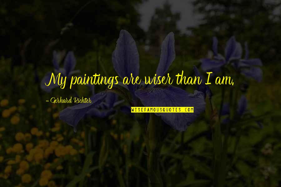 Kids Changing The World Quotes By Gerhard Richter: My paintings are wiser than I am.