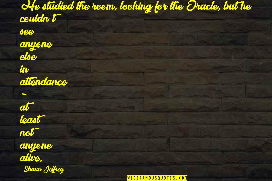 Kids Going To School Quotes By Shaun Jeffrey: He studied the room, looking for the Oracle, Kids Going To School Quotes By Shaun Jeffrey: He studied the room, looking for the Oracle,