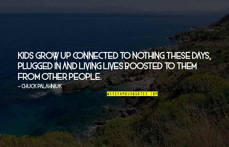 Kids Grow Up Quotes By Chuck Palahniuk: Kids grow up connected to nothing these days, Kids Grow Up Quotes By Chuck Palahniuk: Kids grow up connected to nothing these days,
