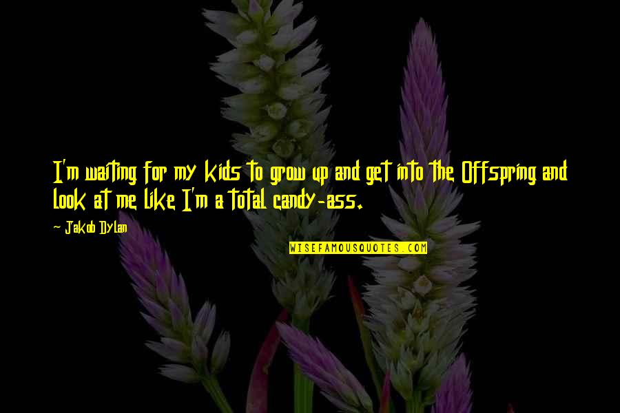 Kids Grow Up Quotes By Jakob Dylan: I'm waiting for my kids to grow up