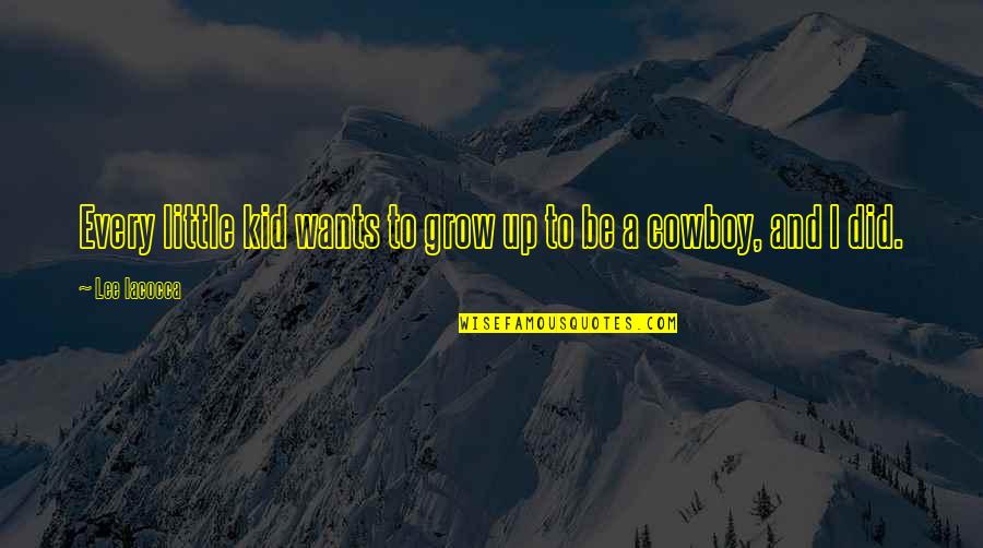 Kids Grow Up Quotes By Lee Iacocca: Every little kid wants to grow up to