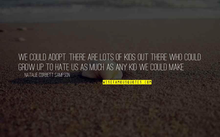 Kids Grow Up Quotes By Natalie Corbett Sampson: We could adopt. there are lots of kids
