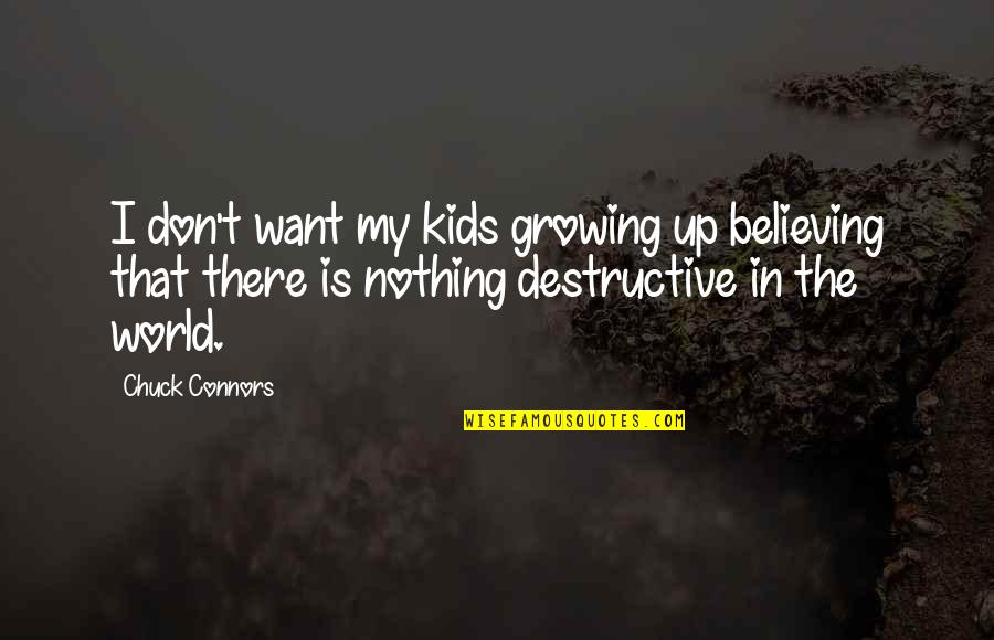 Kids Growing Up Quotes By Chuck Connors: I don't want my kids growing up believing