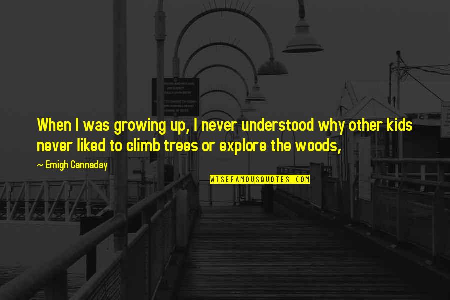 Kids Growing Up Quotes By Emigh Cannaday: When I was growing up, I never understood