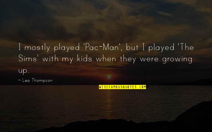 Kids Growing Up Quotes By Lea Thompson: I mostly played 'Pac-Man', but I played 'The
