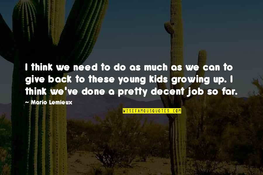 Kids Growing Up Quotes By Mario Lemieux: I think we need to do as much