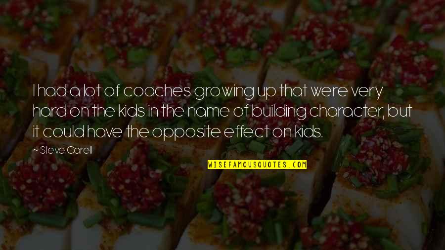 Kids Growing Up Quotes By Steve Carell: I had a lot of coaches growing up