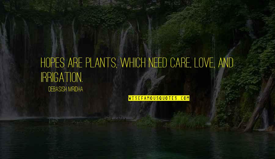 Kids Happiness Quotes By Debasish Mridha: Hopes are plants, which need care, love, and