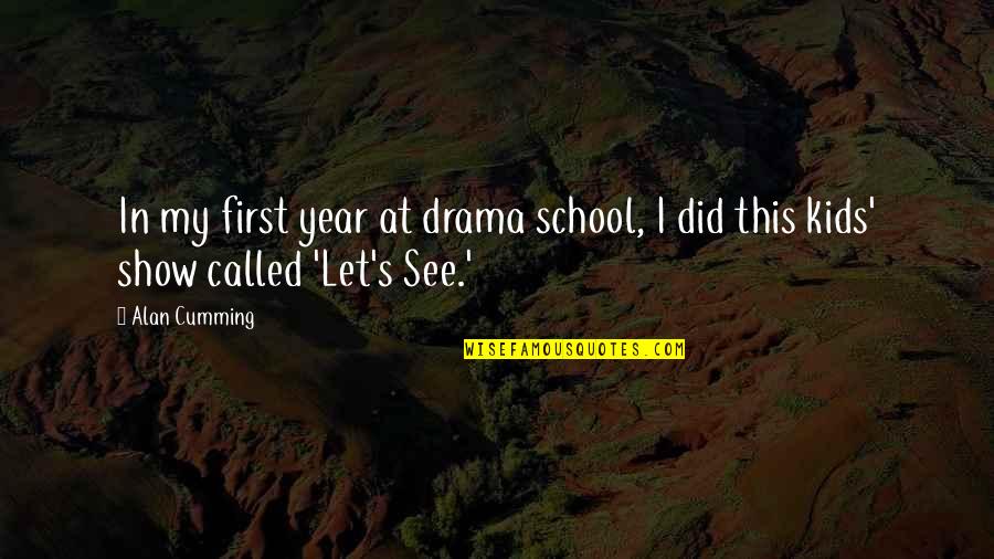 Kids In School Quotes By Alan Cumming: In my first year at drama school, I