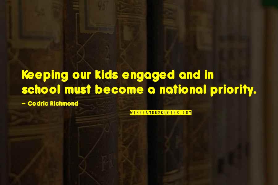 Kids In School Quotes By Cedric Richmond: Keeping our kids engaged and in school must