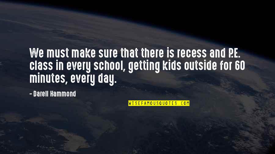 Kids In School Quotes By Darell Hammond: We must make sure that there is recess