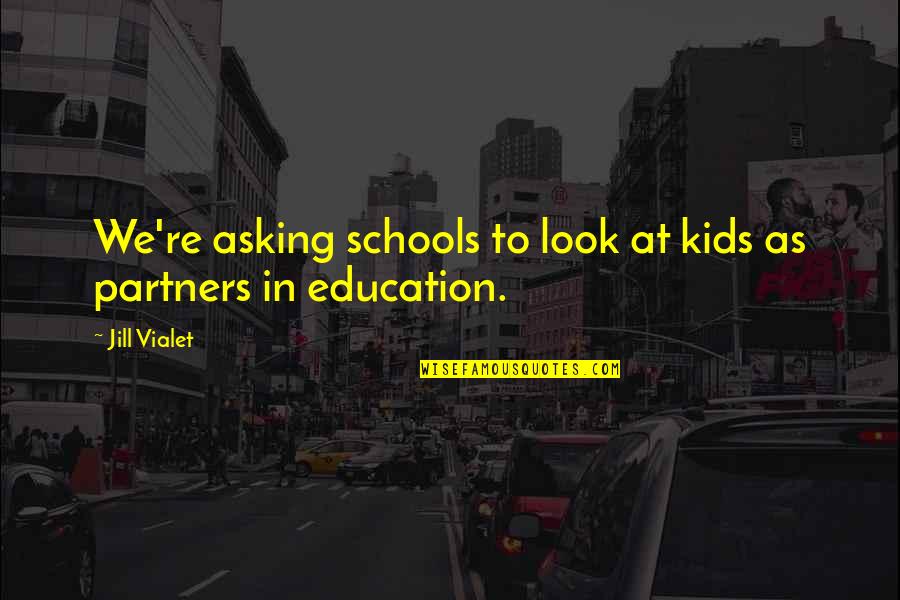 Kids In School Quotes By Jill Vialet: We're asking schools to look at kids as
