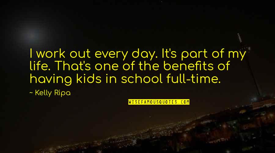 Kids In School Quotes By Kelly Ripa: I work out every day. It's part of