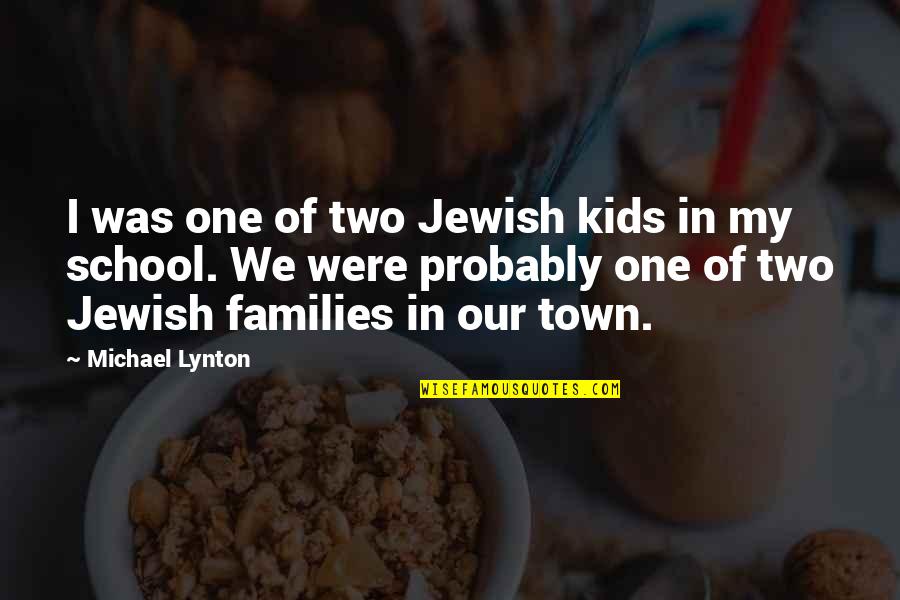 Kids In School Quotes By Michael Lynton: I was one of two Jewish kids in