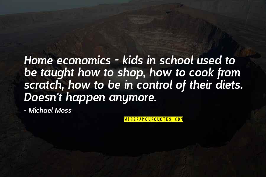 Kids In School Quotes By Michael Moss: Home economics - kids in school used to