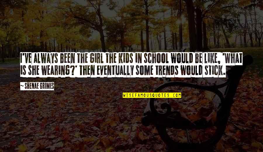 Kids In School Quotes By Shenae Grimes: I've always been the girl the kids in