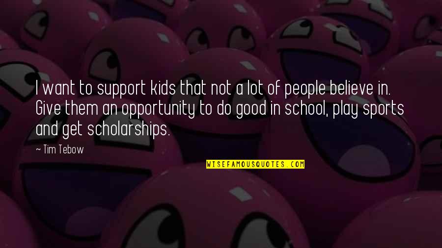 Kids In School Quotes By Tim Tebow: I want to support kids that not a