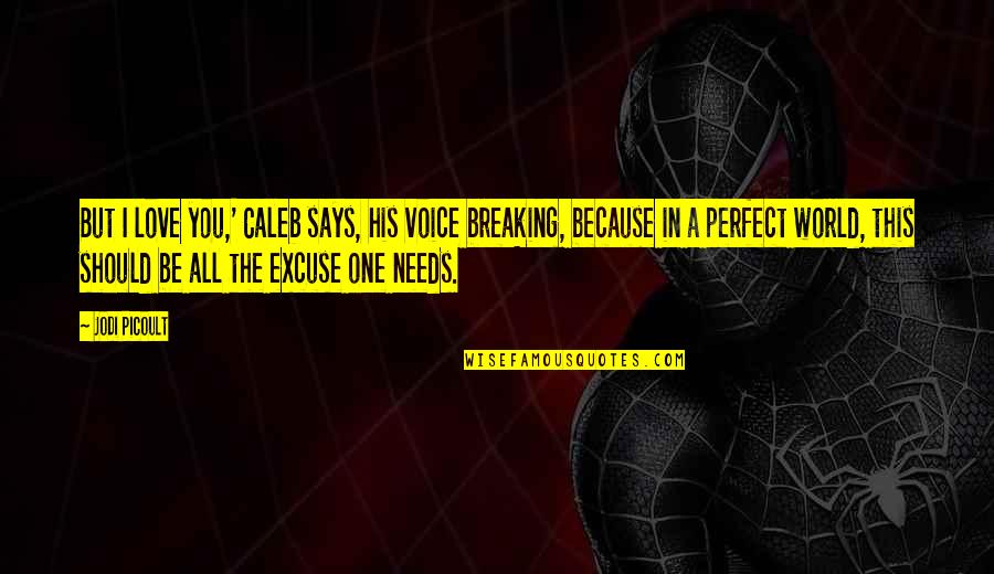Kids Leaving The Nest Quotes By Jodi Picoult: But I love you,' Caleb says, his voice Kids Leaving The Nest Quotes By Jodi Picoult: But I love you,' Caleb says, his voice