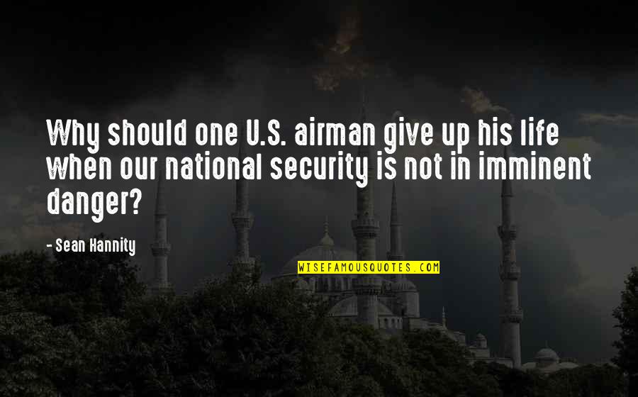 Kids Leaving The Nest Quotes By Sean Hannity: Why should one U.S. airman give up his Kids Leaving The Nest Quotes By Sean Hannity: Why should one U.S. airman give up his