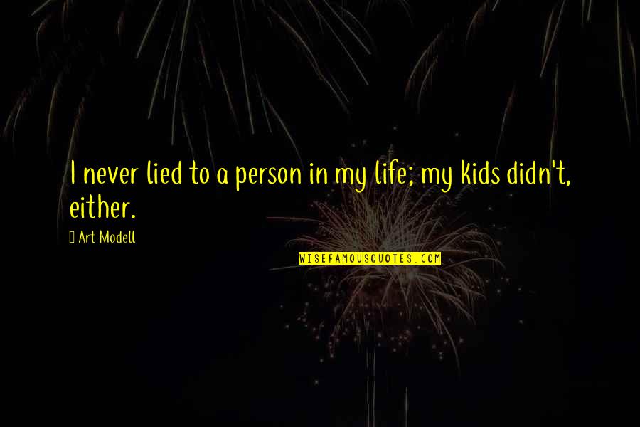Kids My Quotes By Art Modell: I never lied to a person in my