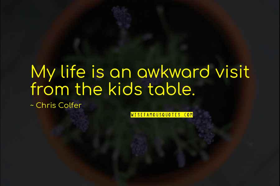 Kids My Quotes By Chris Colfer: My life is an awkward visit from the